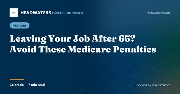 Leaving Your Job After 65? Avoid These Medicare Penalties (article image)
